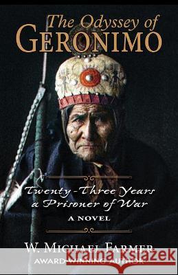 The Odyssey of Geronimo: Twenty-Three Years a Prisoner of War, a Novel W. Michael Farmer 9781432868499 Thorndike Press Large Print - książka