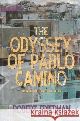 The Odyssey of Pablo Camino Robert Friedman 9781620060094 Brown Posey Press - książka