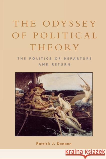 The Odyssey of Political Theory: The Politics of Departure and Return Deneen, Patrick J. 9780847696239 Rowman & Littlefield Publishers - książka