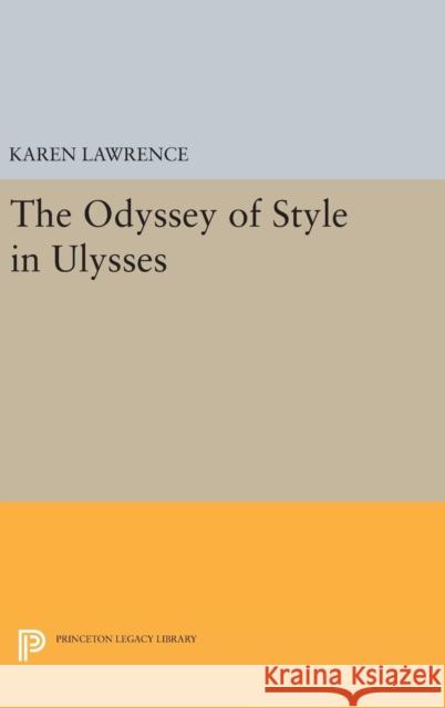 The Odyssey of Style in Ulysses Karen Lawrence 9780691638034 Princeton University Press - książka