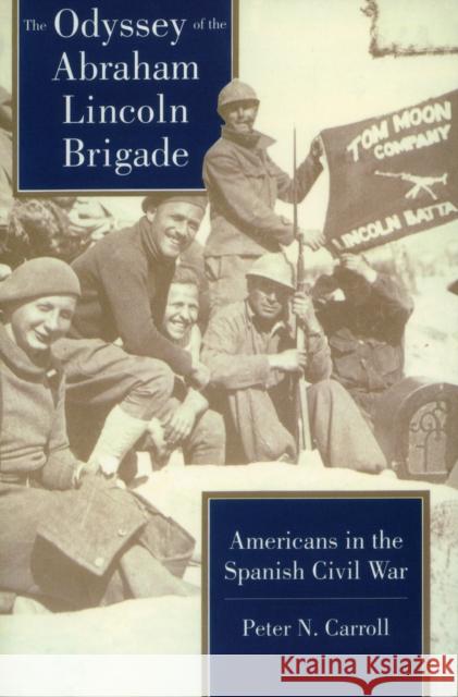 The Odyssey of the Abraham Lincoln Brigade: Americans in the Spanish Civil War Carroll, Peter N. 9780804722766 Stanford University Press - książka