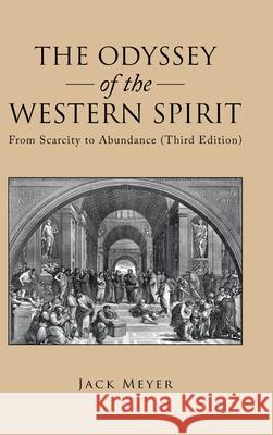 The Odyssey of the Western Spirit: From Scarcity to Abundance (Third Edition) Jack Meyer 9781490796239 Trafford Publishing - książka