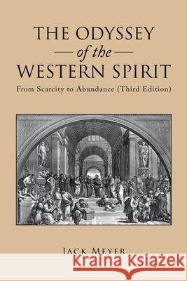 The Odyssey of the Western Spirit: From Scarcity to Abundance (Third Edition) Jack Meyer 9781490796246 Trafford Publishing - książka