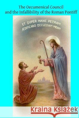The Oecumenical Council and the Infallibility of the Roman Pontiff Henry Edward Brother Hermenegil 9781495370168 Createspace - książka
