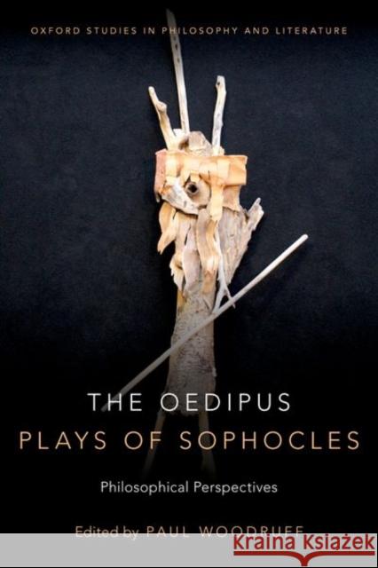 The Oedipus Plays of Sophocles: Philosophical Perspectives Paul Woodruff 9780190669454 Oxford University Press, USA - książka