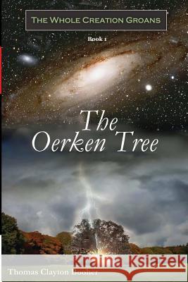 The Oerken Tree - Book I in The Whole Creation Groans Series Thomas Clayton Booher 9781365222559 Lulu.com - książka