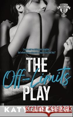 The Off-Limits Play: A College Sports Romance Katy Archer 9781991138873 Archer Street Romance - książka