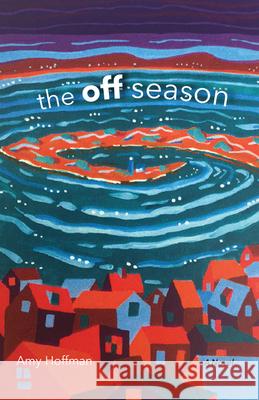 The Off Season Amy Hoffman 9780299314644 University of Wisconsin Press - książka