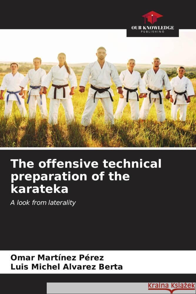 The offensive technical preparation of the karateka Omar Mart?ne Luis Michel Alvare 9786207181537 Our Knowledge Publishing - książka