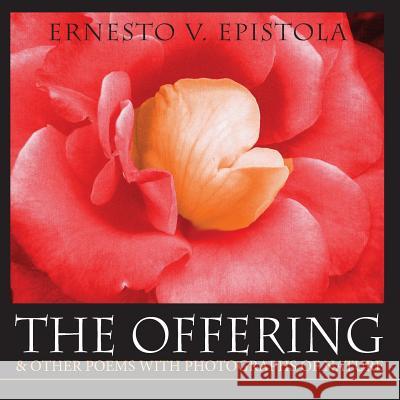 The Offering & Other Poems with Photographs of Nature Ernesto V. Epistola Ernesto V. Epistola 9781614932017 Peppertree Press - książka