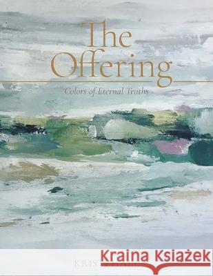 The Offering: Colors of Eternal Truths Kristi Hall 9781664271074 WestBow Press - książka
