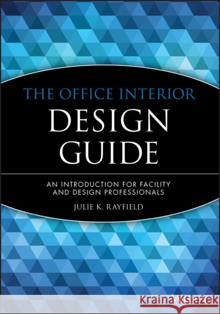 The Office Interior Design Guide: An Introduction for Facility and Design Professionals Rayfield, Julie K. 9780471181385 John Wiley & Sons - książka