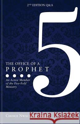 The Office of a Prophet 2nd Edition with Q & A: An Active Member of the Five Fold Ministry Choice Nwachuk 9781949231793 Yorkshire Publishing - książka