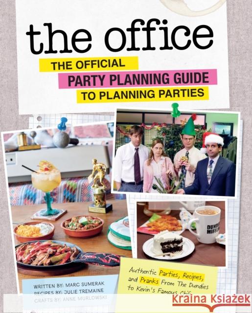 The Office: The Official Party Planning Guide to Planning Parties: Authentic Parties, Recipes, and Pranks from The Dundies to Kevin's Famous Chili Marc Sumerak 9781683839439 Insight Editions - książka