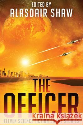 The Officer: Eleven Science Fiction Short Stories  9780995511033 Alasdair Shaw - książka