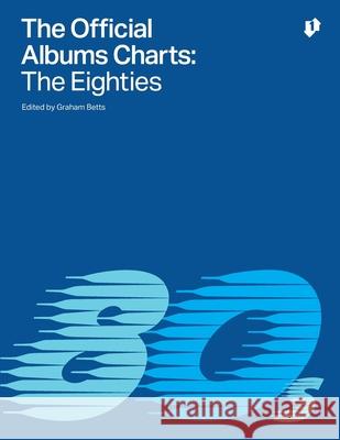 The Official Albums Charts - The Eighties Graham Betts 9781724487087 Createspace Independent Publishing Platform - książka