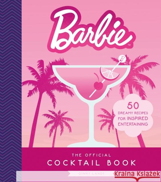 The Official Barbie Cocktail Book: 50 Dreamy Recipes for Inspired Entertaining Ginny Landt 9780762488827 Running Press Adult - książka