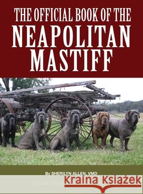 The Official Book of the Neapolitan Mastiff VMD Sherilyn Allen 9781943824267 Revodana Publishing - książka