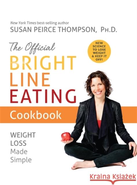 The Official Bright Line Eating Cookbook: Weight Loss Made Simple Susan Peirce Thompson 9781401957155 Hay House - książka