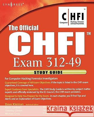 The Official Chfi Study Guide (Exam 312-49): For Computer Hacking Forensic Investigator Dave Kleiman 9781597491976 Syngress Publishing - książka