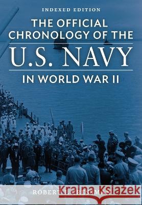 The Official Chronology of the U.S. Navy in World War II: Indexed Edition Robert J Cressman Steve W Chadde  9781951682859 Uncommon Valor Press - książka
