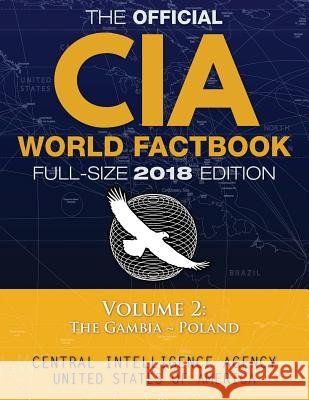 The Official CIA World Factbook Volume 2: Full-Size 2018 Edition: Giant 8.5