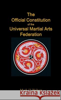 The Official Constitution of the Universal Martial Arts Federation Mark D Bishop 9781326870041 Lulu.com - książka