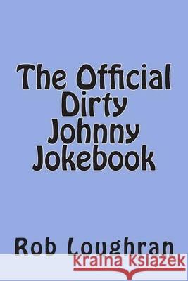 The Official Dirty Johnny Jokebook Rob Loughran 9781490419886 Createspace - książka