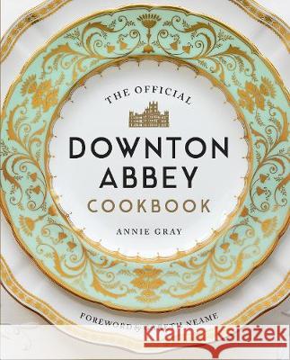 The Official Downton Abbey Cookbook Annie Gray Gareth Neame  9781781319574 White Lion Publishing - książka