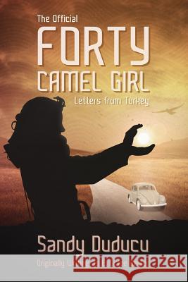 The Official Forty Camel Girl: Letters from Turkey Sandy Duducu 9781496061591 Createspace - książka