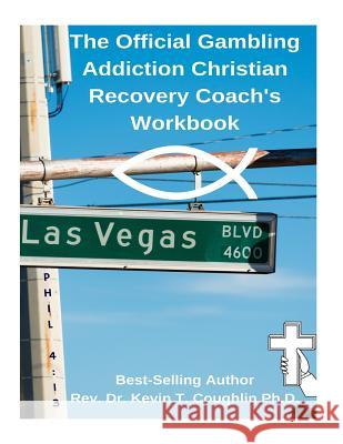 The Official Gambling Addiction Christian Recovery Coaches Workbook Rev Dr Kev T. Coughli 9781985730939 Createspace Independent Publishing Platform - książka