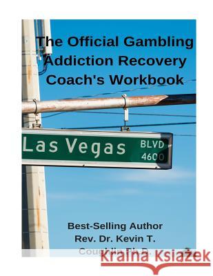 The Official Gambling Addiction Recovery Coaches Workbook Rev Dr Kevin T. Coughli 9781981257393 Createspace Independent Publishing Platform - książka