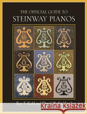 The Official Guide to Steinway Pianos Roy F. Kehl David R. Kirkland 9781574671988 Amadeus Press - książka