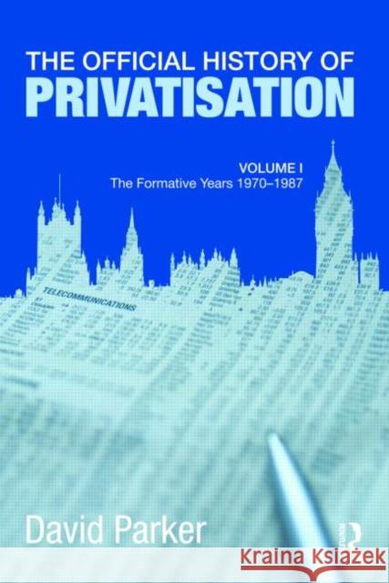 The Official History of Privatisation Vol. I: The Formative Years 1970-1987 Parker, David 9780415469166 Routledge - książka