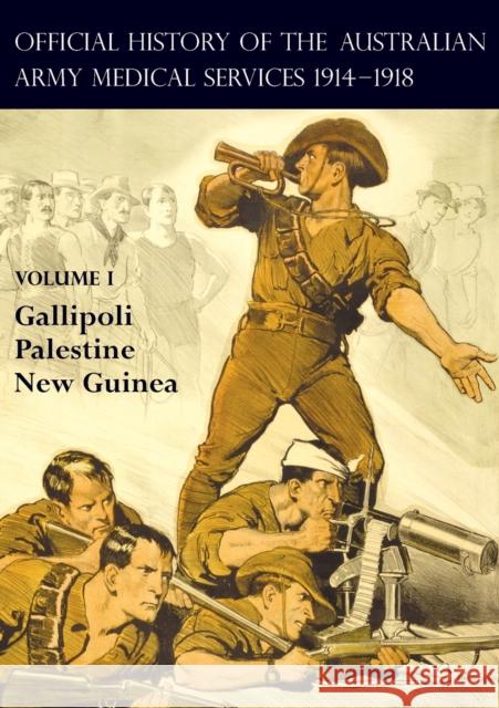 The Official History of the Australian Army Medical Services 1914-1918: Volume 1 Gallipoli - Palestine - New Guinea A G Butler, F a Downes, R W Cilento 9781783314980 Naval & Military Press - książka