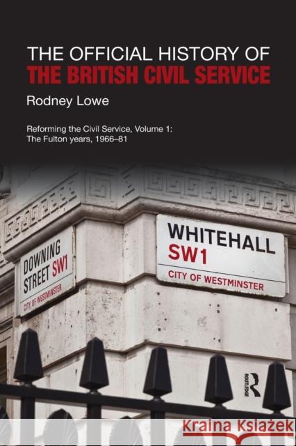 The Official History of the British Civil Service: Reforming the Civil Service, Volume I: The Fulton Years, 1966-81 Rodney Lowe 9780367491697 Routledge - książka