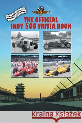 The Official Indy 500 Trivia Book: How Much Do You Know About the Indianapolis 500? Kennedy, Pat 9781496972385 Authorhouse - książka