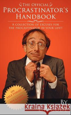 The Official Procrastinator's Handbook: A collection of excuses for the procastinator in your life!! L. P. Code 9781425952150 Authorhouse - książka