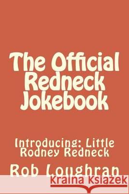 The Official Redneck Jokebook: Introducing: Little Rodney Redneck Rob Loughran 9781490440064 Createspace - książka