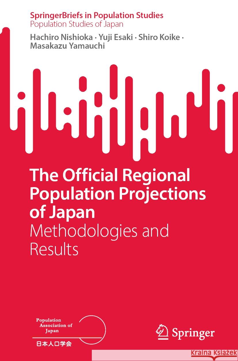 The Official Regional Population Projections of Japan: Methodologies and Results Hachiro Nishioka Yuji Esaki Shiro Koike 9789819629404 Springer - książka