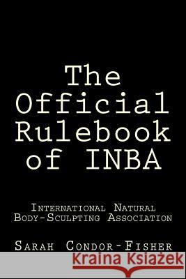 The Official Rulebook of INBA Condor-Fisher Ph. D., Sarah P. 9781517692469 Createspace - książka