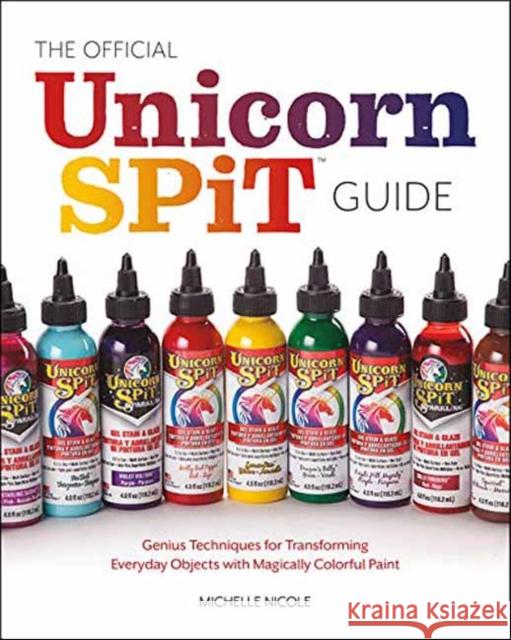The Official Unicorn Spit User's Handbook: Let Your Creative Juices Flow with Over 50 Colorful Projects for Home Decor, Apparel, Artwork, and Much Mor Nicole, Michelle 9781681987194 Rocky Nook - książka