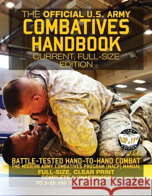 The Official US Army Combatives Handbook - Current, Full-Size Edition: Battle-Tested Hand-to-Hand Combat - the Modern Army Combatives Program (MACP) M Media, Carlile 9781977796745 Createspace Independent Publishing Platform - książka