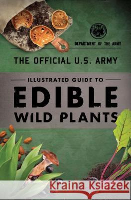 The Official U.S. Army Illustrated Guide to Edible Wild Plants Department of the Army 9781493040391 Lyons Press - książka