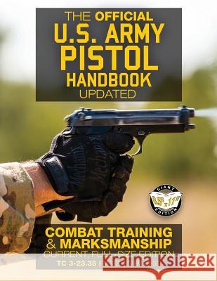 The Official US Army Pistol Handbook - Updated: Combat Training & Marksmanship: Current, Full-Size Edition - Giant 8.5