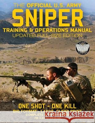 The Official US Army Sniper Training and Operations Manual: Full Size Edition: The Most Authoritative & Comprehensive Long-Range Combat Shooter's Book Us Army Carlile Media 9781976142680 Createspace Independent Publishing Platform - książka