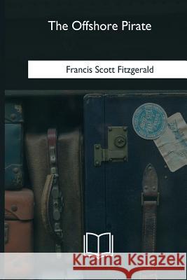 The Offshore Pirate F. Scott Fitzgerald 9781985276055 Createspace Independent Publishing Platform - książka