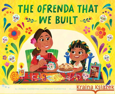 The Ofrenda That We Built Jolene Guti?rrez Shaian Guti?rrez Gabby Zapata 9781797215624 Chronicle Books - książka