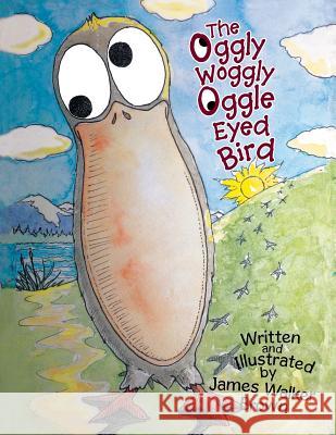 The Oggly Woggly Oggle Eyed Bird James Walker Brown 9781503565807 Xlibris Corporation - książka