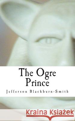The Ogre Prince Jefferson R. Blackburn-Smith 9781496061317 Createspace Independent Publishing Platform - książka